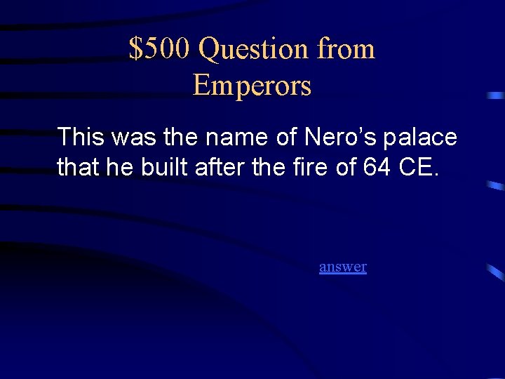 $500 Question from Emperors This was the name of Nero’s palace that he built