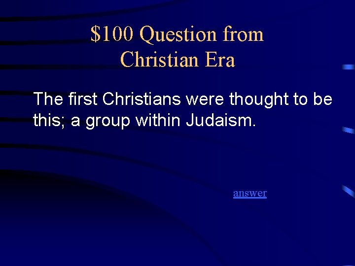 $100 Question from Christian Era The first Christians were thought to be this; a