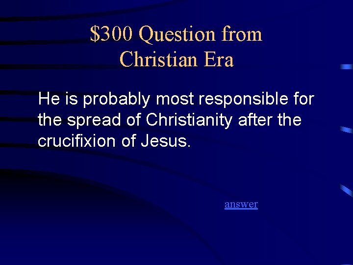 $300 Question from Christian Era He is probably most responsible for the spread of