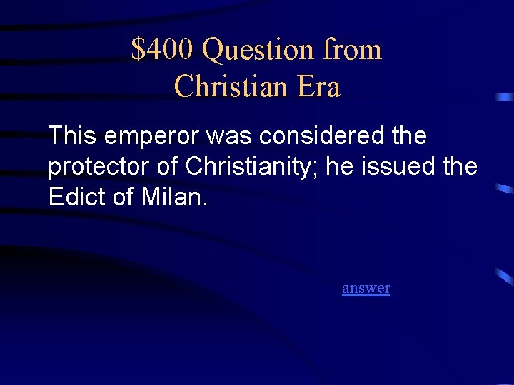 $400 Question from Christian Era This emperor was considered the protector of Christianity; he