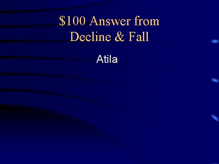 $100 Answer from Decline & Fall Atila 