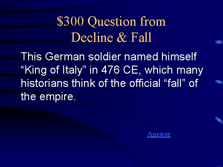 $300 Question from Decline & Fall This German soldier named himself “King of Italy”