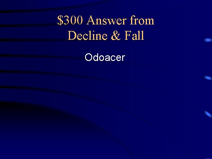 $300 Answer from Decline & Fall Odoacer 