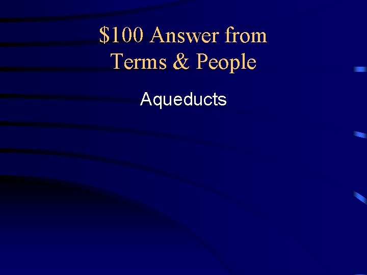 $100 Answer from Terms & People Aqueducts 