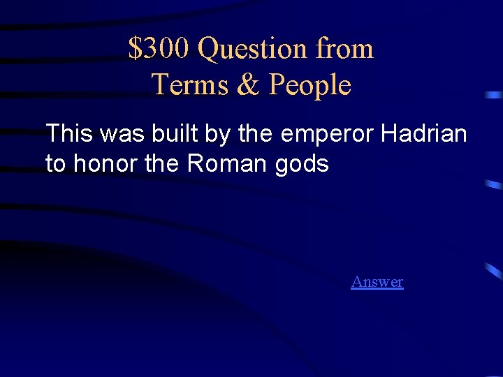 $300 Question from Terms & People This was built by the emperor Hadrian to