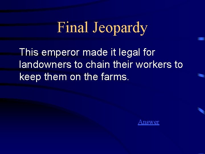 Final Jeopardy This emperor made it legal for landowners to chain their workers to