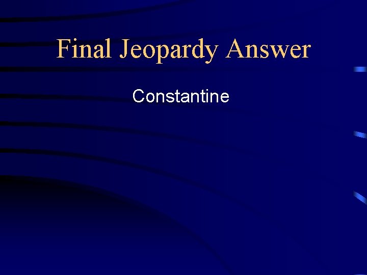 Final Jeopardy Answer Constantine 