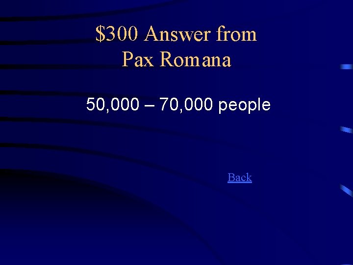 $300 Answer from Pax Romana 50, 000 – 70, 000 people Back 