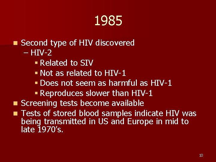 1985 Second type of HIV discovered – HIV-2 § Related to SIV § Not