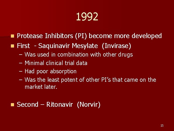 1992 Protease Inhibitors (PI) become more developed n First - Saquinavir Mesylate (Invirase) n
