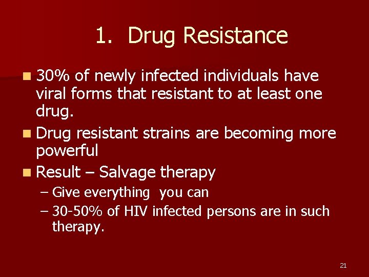 1. Drug Resistance n 30% of newly infected individuals have viral forms that resistant