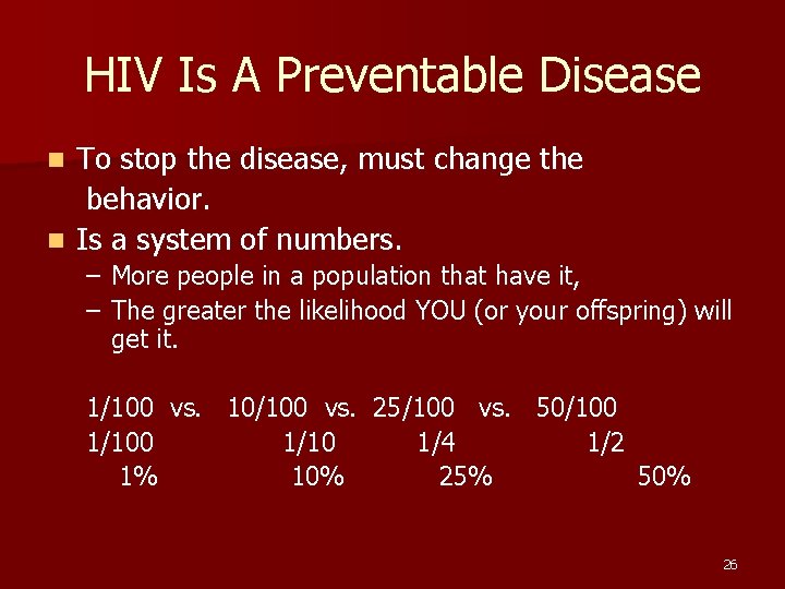 HIV Is A Preventable Disease To stop the disease, must change the behavior. n