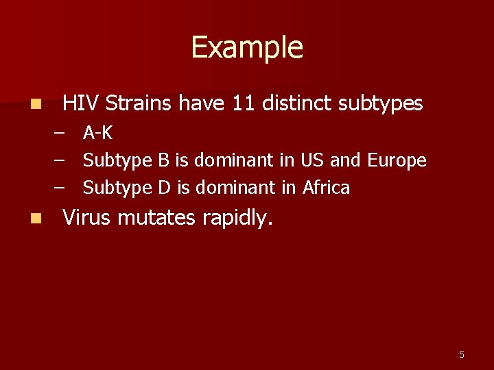 Example n HIV Strains have 11 distinct subtypes – – – n A-K Subtype