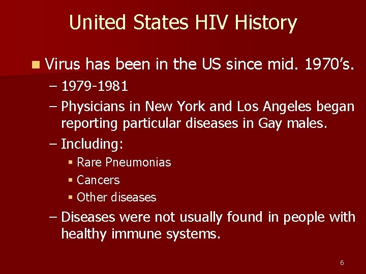 United States HIV History n Virus has been in the US since mid. 1970’s.