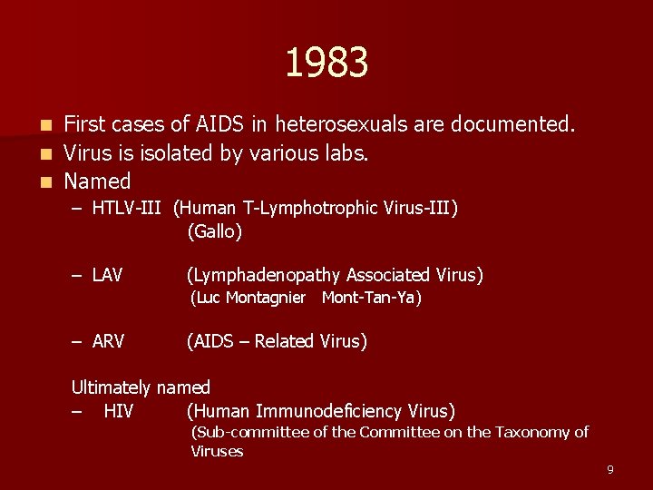 1983 First cases of AIDS in heterosexuals are documented. n Virus is isolated by