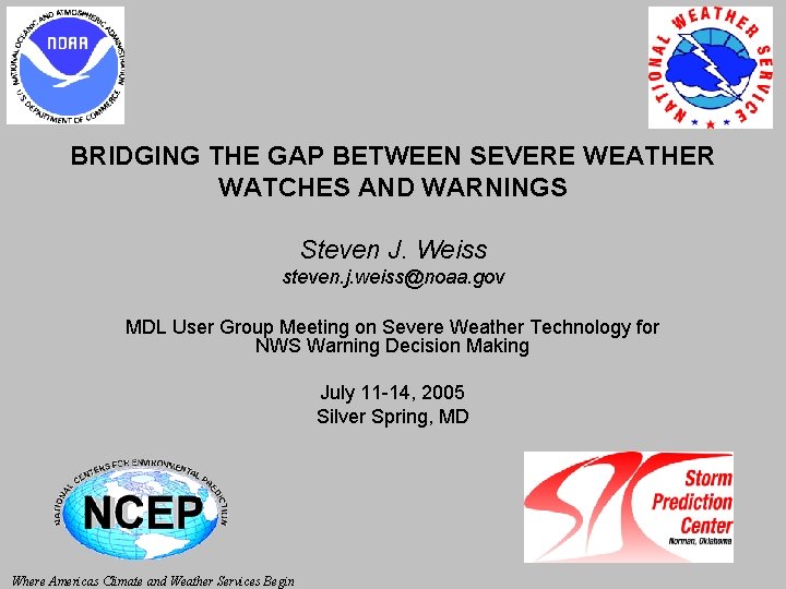 BRIDGING THE GAP BETWEEN SEVERE WEATHER WATCHES AND WARNINGS Steven J. Weiss steven. j.