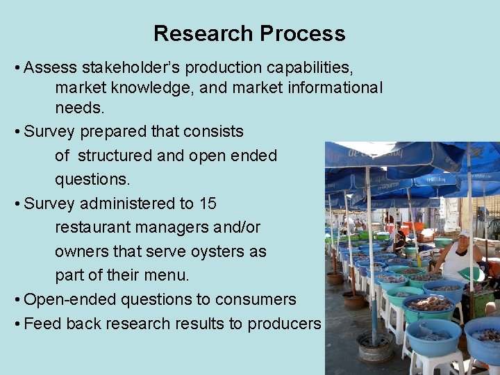 Research Process • Assess stakeholder’s production capabilities, market knowledge, and market informational needs. •