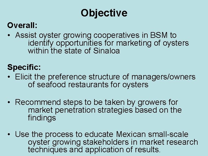 Objective Overall: • Assist oyster growing cooperatives in BSM to identify opportunities for marketing