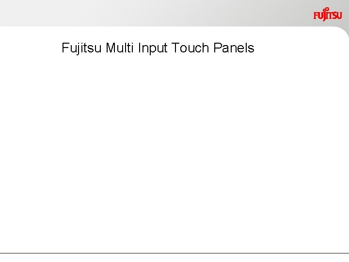 Fujitsu Multi Input Touch Panels 