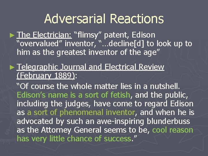 Adversarial Reactions ► The Electrician: “flimsy” patent, Edison “overvalued” inventor, “…decline[d] to look up