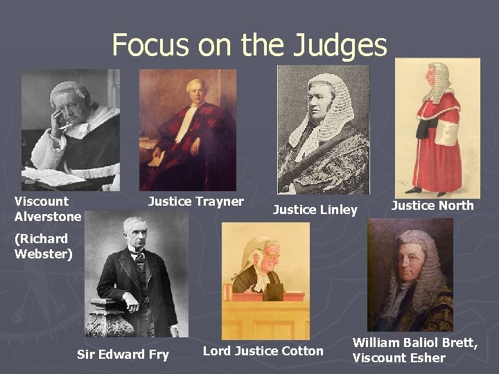 Focus on the Judges Viscount Alverstone Justice Trayner Justice Linley Justice North (Richard Webster)