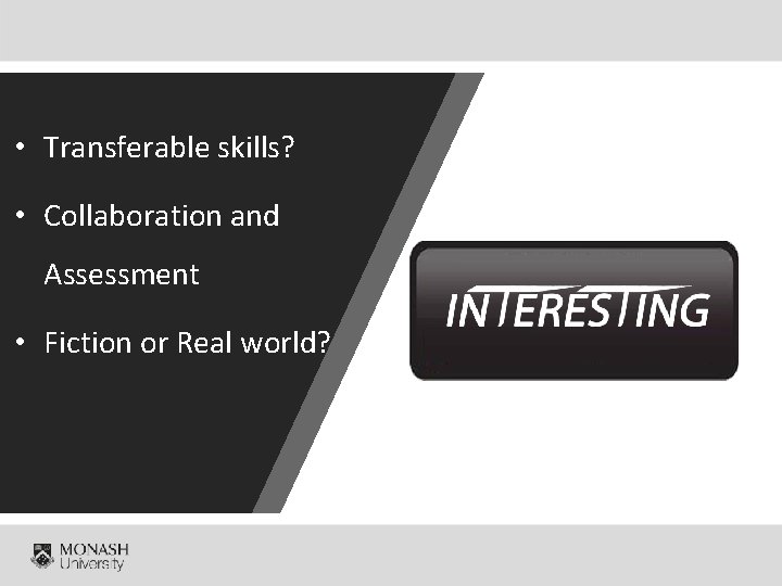  • Transferable skills? • Collaboration and Assessment • Fiction or Real world? 