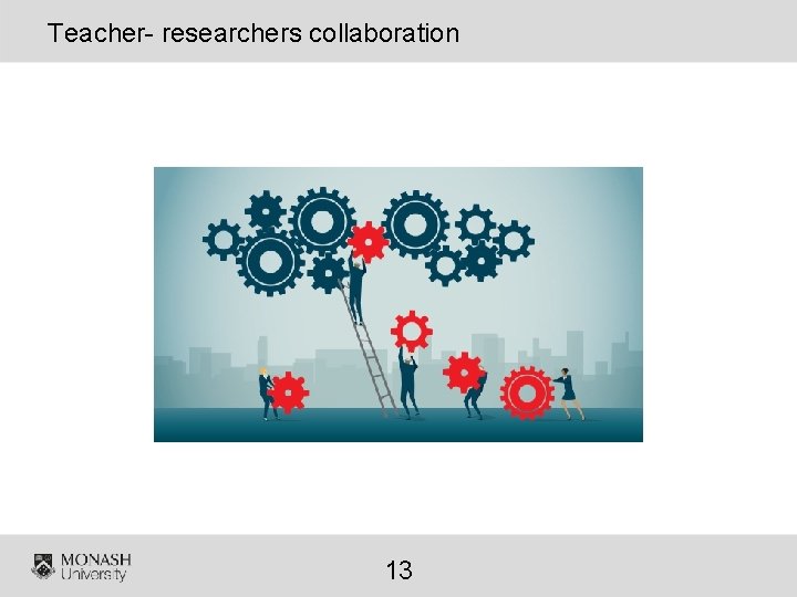 Teacher- researchers collaboration 13 