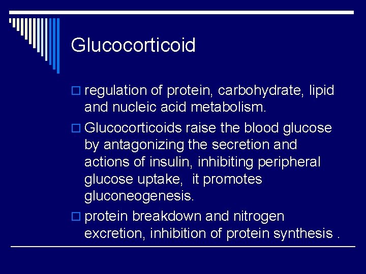 Glucocorticoid o regulation of protein, carbohydrate, lipid and nucleic acid metabolism. o Glucocorticoids raise