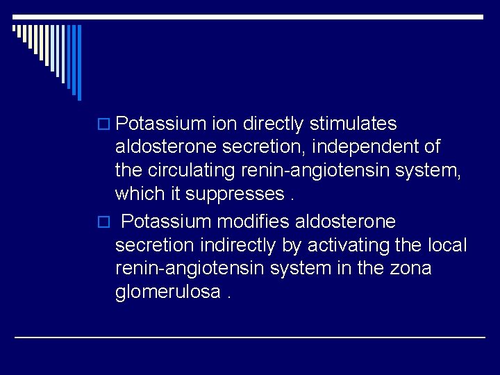 o Potassium ion directly stimulates aldosterone secretion, independent of the circulating renin-angiotensin system, which