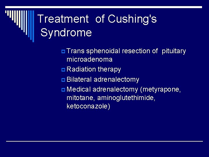 Treatment of Cushing's Syndrome p Trans sphenoidal resection of pituitary microadenoma p Radiation therapy