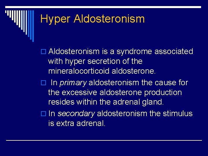 Hyper Aldosteronism o Aldosteronism is a syndrome associated with hyper secretion of the mineralocorticoid