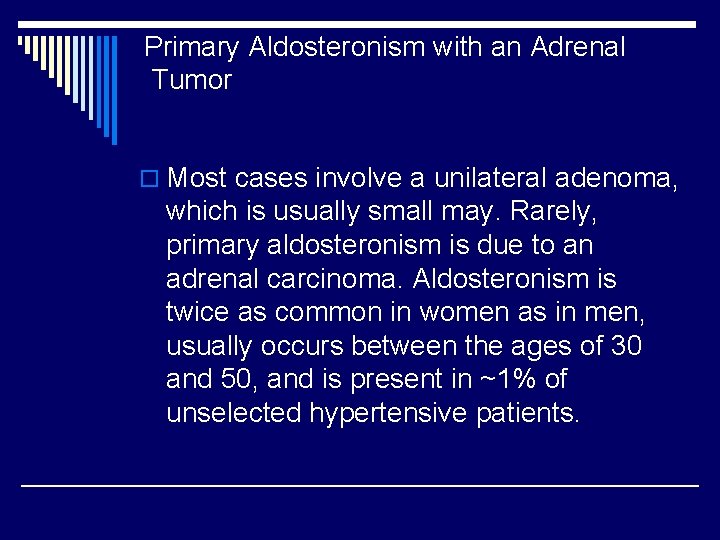 Primary Aldosteronism with an Adrenal Tumor o Most cases involve a unilateral adenoma, which