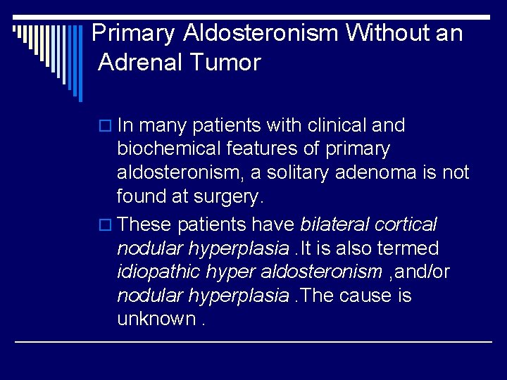 Primary Aldosteronism Without an Adrenal Tumor o In many patients with clinical and biochemical