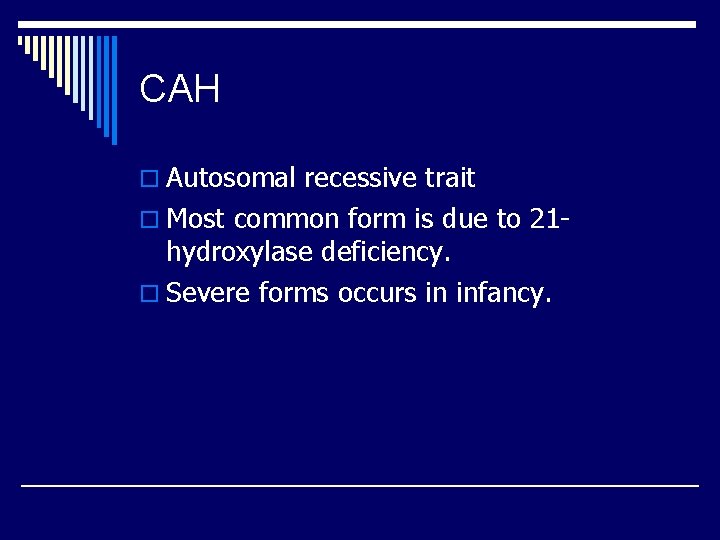 CAH o Autosomal recessive trait o Most common form is due to 21 -