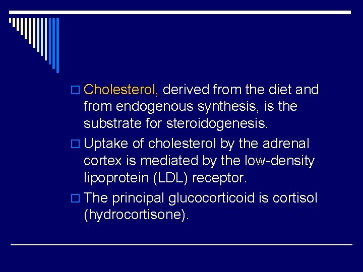 o Cholesterol, derived from the diet and from endogenous synthesis, is the substrate for