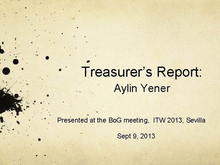 Treasurer’s Report: Aylin Yener Presented at the Bo. G meeting, ITW 2013, Sevilla Sept