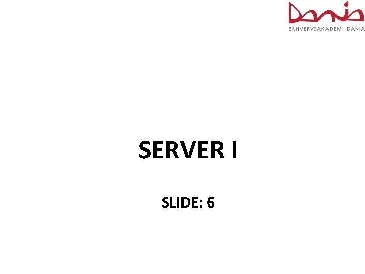 SERVER I SLIDE: 6 