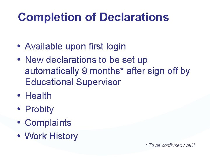 Completion of Declarations • Available upon first login • New declarations to be set