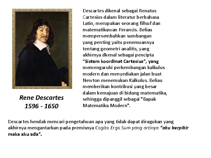 Rene Descartes 1596 - 1650 Descartes dikenal sebagai Renatus Cartesius dalam literatur berbahasa Latin,