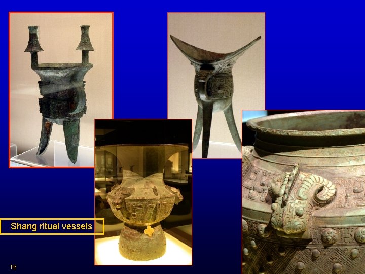 Shang ritual vessels 16 HIST 2321/ IDST 2372 Dr. C. Keller 