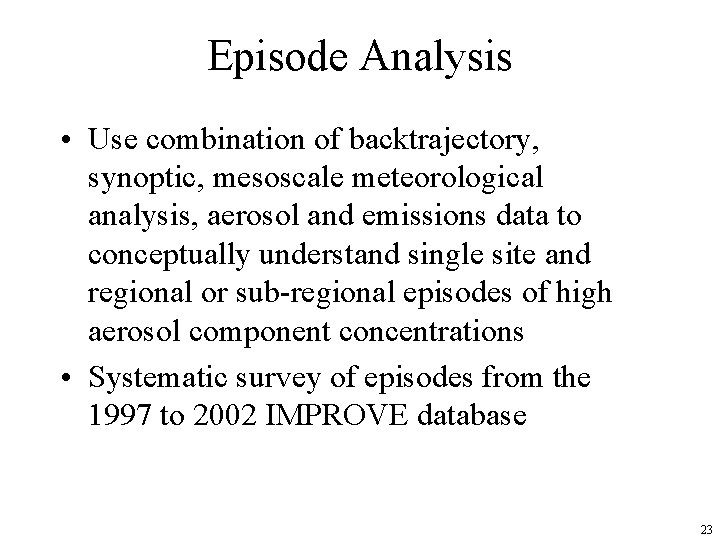 Episode Analysis • Use combination of backtrajectory, synoptic, mesoscale meteorological analysis, aerosol and emissions