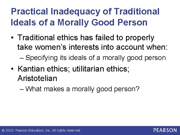 Practical Inadequacy of Traditional Ideals of a Morally Good Person • Traditional ethics has