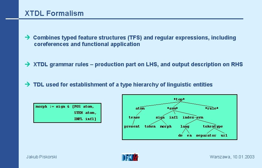 XTDL Formalism Combines typed feature structures (TFS) and regular expressions, including coreferences and functional