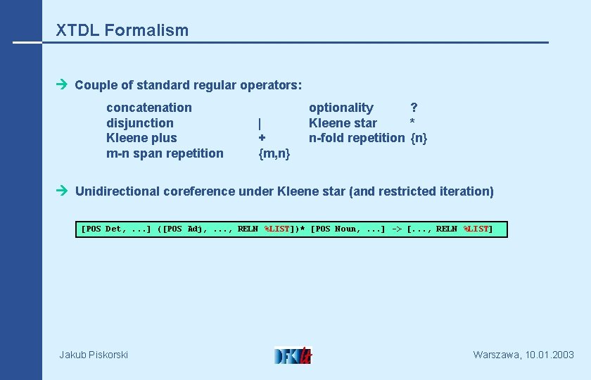 XTDL Formalism Couple of standard regular operators: concatenation disjunction Kleene plus m-n span repetition