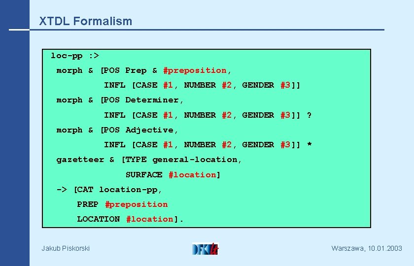 XTDL Formalism loc-pp : > morph & [POS Prep & #preposition, INFL [CASE #1,