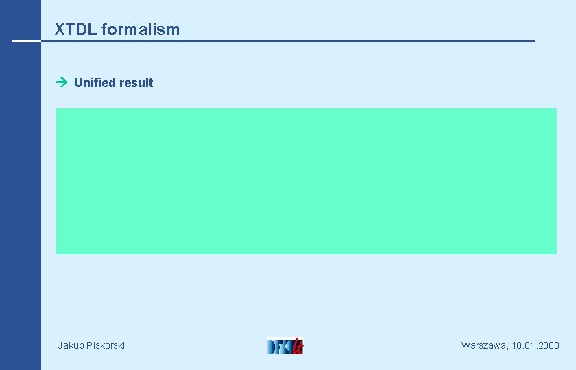 XTDL formalism Unified result Jakub Piskorski Warszawa, 10. 01. 2003 