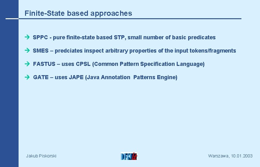 Finite-State based approaches SPPC - pure finite-state based STP, small number of basic predicates
