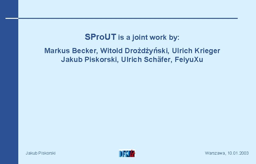SPro. UT is a joint work by: Markus Becker, Witold Drożdżyński, Ulrich Krieger Jakub