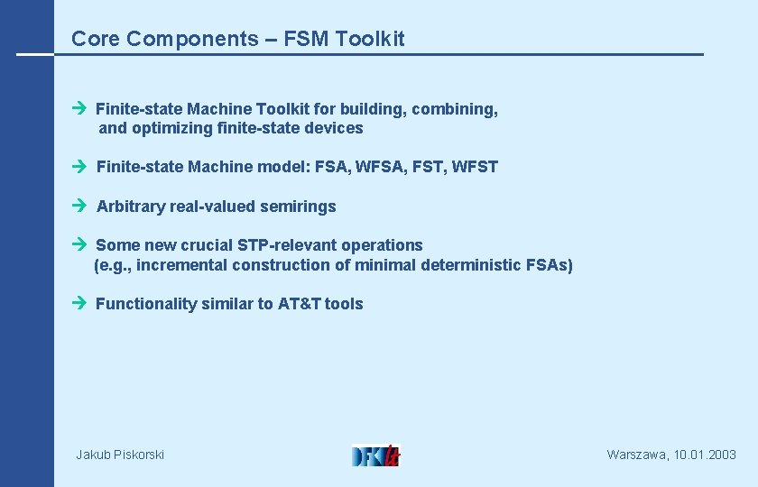 Core Components – FSM Toolkit Finite-state Machine Toolkit for building, combining, and optimizing finite-state