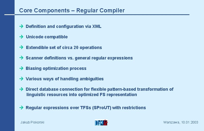 Core Components – Regular Compiler Definition and configuration via XML Unicode compatible Extendible set